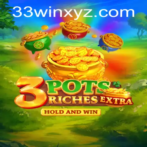 Exploring 3potsExtra: A New Thrilling Adventure with 33win